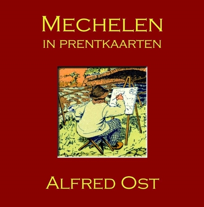 Afbeeldingen van Mechelen in prentkaarten - Alfred Ost