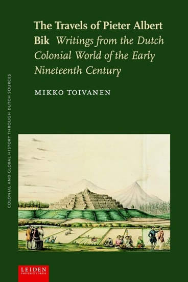 Afbeelding van Colonial and Global History through Dutch Sources The Travels of Pieter Albert Bik