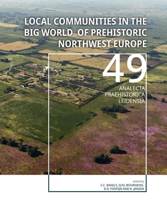 Afbeeldingen van Analecta Praehistorica Leidensia Local communities in the Big World of prehistoric Northwest Europe