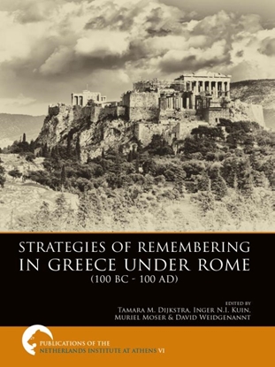 Afbeeldingen van Publications of the Netherlands Institute at Athens Strategies of remembering in greece under Rome 100 bc - 100 ad