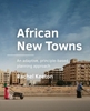 Afbeelding van A+BE Architecture and the Built Environment African New Towns