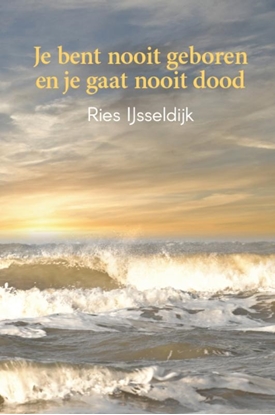 Afbeeldingen van Je bent nooit geboren en je gaat nooit dood