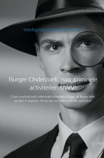 Afbeelding van Burger Onderzoek, naar criminele activiteiten UWV!