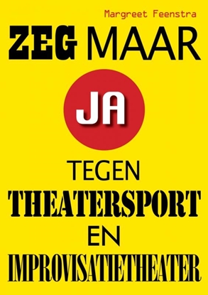 Afbeeldingen van Zeg maar ja tegen theatersport en improvisatietheater