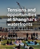 Afbeelding van A+BE Architecture and the Built Environment Tensions and opportunities at Shanghai’s waterfronts