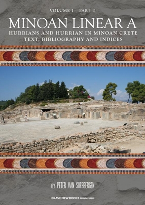 Afbeeldingen van Minoan Linear A Volume I Hurrians and Hurrian in Minoan Crete Part 2: Text, bibliography and indices