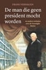 Afbeelding van De man die geen president mocht worden