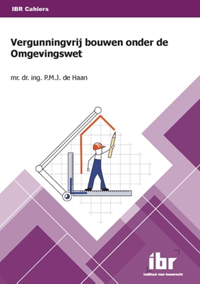 Afbeeldingen van IBR Cahiers Vergunningvrij bouwen onder de Omgevingswet