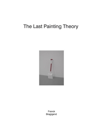 Afbeeldingen van The last painting theory | Franck Bragigand