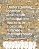 Afbeelding van A+BE Architecture and the Built Environment Understanding comfort and health of outpatient workers in hospitals, a mixed-methods study