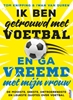Afbeelding van Ik ben getrouwd met voetbal en ga vreemd met mijn vrouw