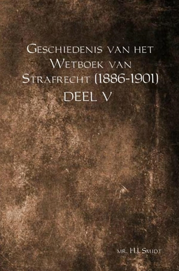 Afbeelding van Geschiedenis van het Wetboek van Strafrecht (1886-1901) DEEL V