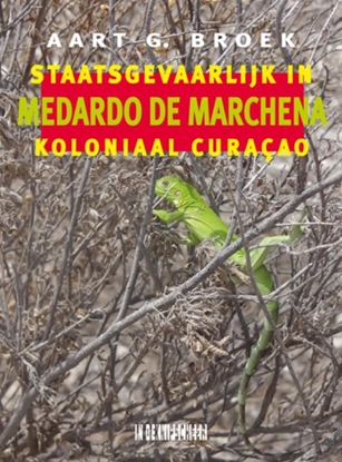 Afbeeldingen van Medardo de Marchena. Staatsgevaarlijk in koloniaal Curaçao