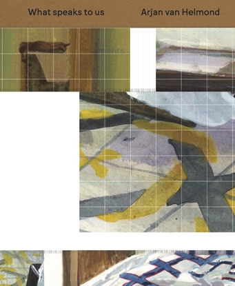 Afbeeldingen van What speaks to us. Arjan van Helmond