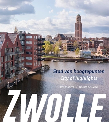 Afbeeldingen van Zwolle, stad van hoogtepunten/city of highlights