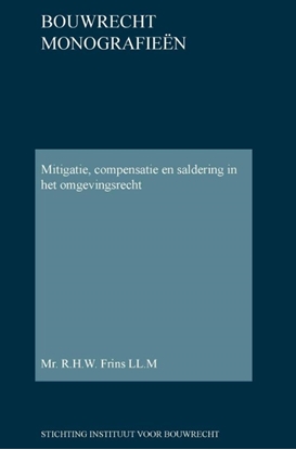 Afbeeldingen van Bouwrecht monografieen Mitigatie, compensatie en saldering in het omgevingsrecht