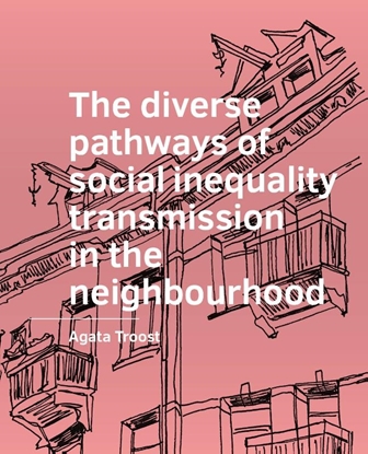 Afbeeldingen van A+BE Architecture and the Built Environment The diverse pathways of social inequality transmission in the neighbourhood