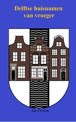 Afbeeldingen van Delftse huisnamen van vroeger