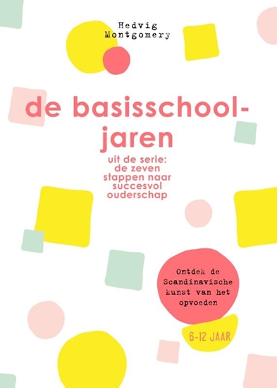 Afbeelding van De zeven stappen naar succesvol ouderschap De basisschooljaren