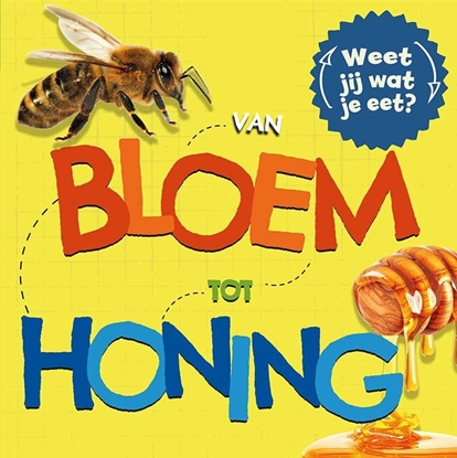 Afbeeldingen van Weet jij wat je eet? Van bloem tot honing