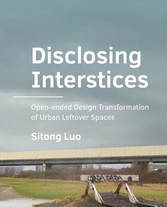 Afbeeldingen van A+BE Architecture and the Built Environment Disclosing Interstices