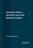 Afbeelding van Atrocity Crimes, Atrocity Laws and Justice in Africa