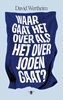 Afbeelding van Waar gaat het over als het over Joden gaat?