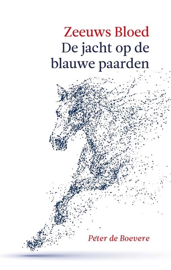 Afbeelding van Zeeuws bloed Zeeuws Bloed: De jacht op de Blauwe Paarden