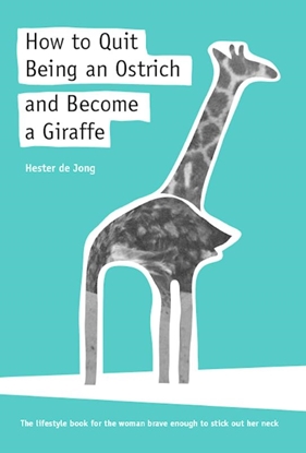 Afbeeldingen van How to quit being an ostrich and become a giraffe