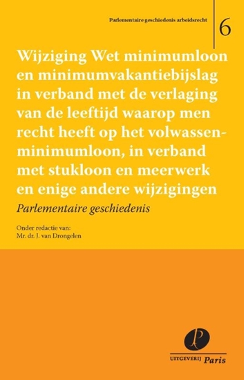 Afbeelding van Parlementaire geschiedenis arbeidsrecht Wijziging Wet minimumloon en minimumvakantiebijslag in verband met de verlaging van de leeftijd waarop men recht heeft op het volwassenminimumloon, in verband met stukloon en meerwerk en enige andere wijzigingen