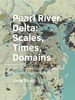 Afbeelding van A+BE Architecture and the Built Environment Pearl ­River ­Delta: Scales, Times, ­Domains