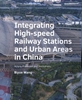 Afbeelding van Integrating ­High‑speed ­Railway Stations and Urban Areas in China