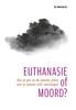 Afbeelding van Euthanasie of moord?