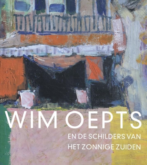 Afbeelding van Wim Oepts en de schilders van het zonnige Zuiden