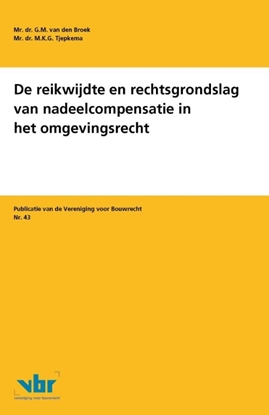 Afbeeldingen van Preadviezen voor de Vereniging voor Bouwrecht De reikwijdte en rechtsgrondslag van nadeelcompensatie in het omgevingsrecht