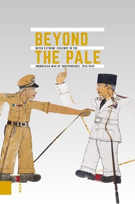 Afbeeldingen van Onafhankelijkheid, dekolonisatie, geweld en oorlog in Indonesië 1945-1950 Beyond the Pale