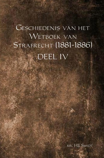 Afbeelding van Geschiedenis van het Wetboek van Strafrecht (1881-1886) Deel IV