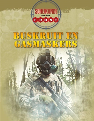 Afbeeldingen van Aan het front Scheikunde aan het front Buskruit en gasmaskers