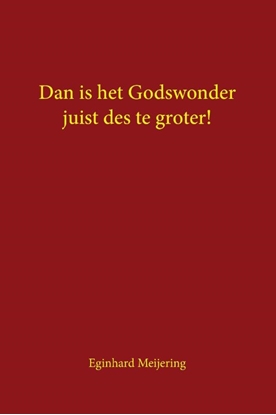 Afbeeldingen van Dan is het Godswonder juist des te groter!