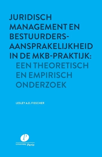Afbeelding van Juridisch management en bestuurdersaansprakelijkheid in de mkb-praktijk: een theoretisch en empirisch onderzoek