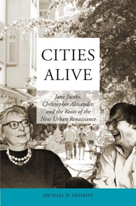 Afbeeldingen van Cities Alive: Jane Jacobs, Christopher Alexander, and the Roots of the New Urban Renaissance
