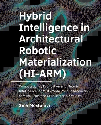 Afbeeldingen van A+BE Architecture and the Built Environment Hybrid ­Intelligence in ­Architectural Robotic ­Materialization (HI-ARM)