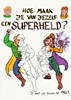 Afbeelding van Hoe maak je van jezelf een superheld?