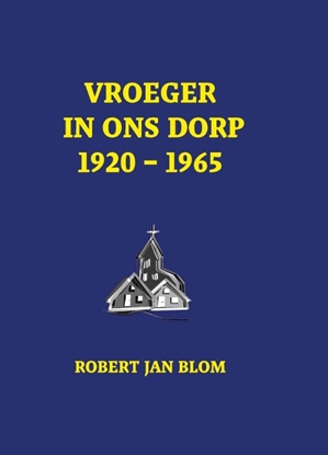 Afbeeldingen van Moderne geschiedenis Vroeger in ons dorp 1920 - 1965