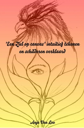 Afbeeldingen van 'Een Ziel op canvas' intuïtief tekenen en schilderen verklaard