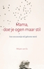 Afbeelding van Mama, doe je ogen maar stil