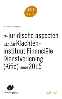 Afbeeldingen van ACIS-serie De juridische aspecten van het Klachteninstituut Financiële Dienstverlening (Kifid) anno 2015