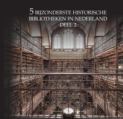 Afbeeldingen van 5 bijzonderste historische bibliotheken van Nederland