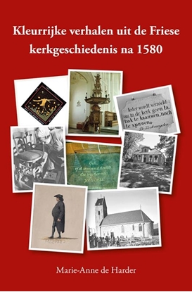 Afbeeldingen van Kleurrijke verhalen uit de Friese kerkgeschiedenis na 1580