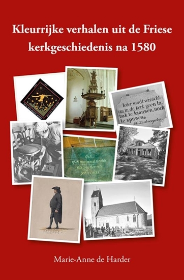 Afbeelding van Kleurrijke verhalen uit de Friese kerkgeschiedenis na 1580